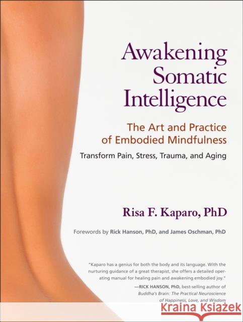 Awakening Somatic Intelligence: The Art and Practice of Embodied Mindfulness Risa F., Ph.D. Kaparo 9781583944172  - książka