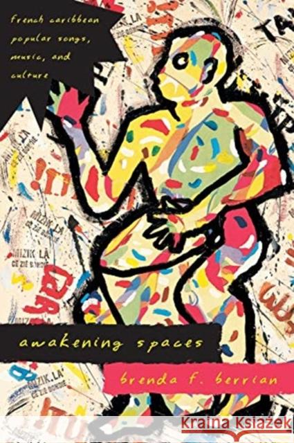 Awakening Spaces: French Caribbean Popular Songs, Music, and Culture Berrian, Brenda F. 9780226044569 University of Chicago Press - książka