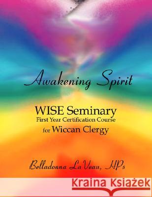 Awakening Spirit: Wise Seminary, First Year Certification for Wiccan Clergy Belladonna Lavea 9781412012294 Trafford Publishing - książka