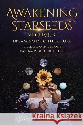 Awakening Starseeds: Vol. 3, Dreaming into the Future Radhaa Publishing House 9781952124082 Radhaa Publishing House - książka