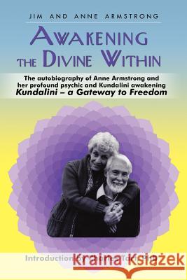 Awakening the Divine Within: Kundalini-The Gateway to Freedom Armstrong, Jim And Anne 9781450255172 iUniverse.com - książka