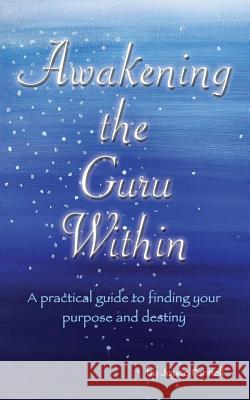 Awakening the Guru Within: A Practical Guide to Finding Your Purpose and Destiny Joyce Fennell 9781791725228 Independently Published - książka