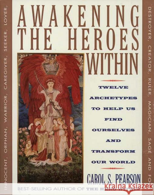 Awakening the Heroes Within: Twelve Archetypes to Help Us Find Ourselves and Transform Our World Pearson, Carol S. 9780062506788 HarperCollins Publishers Inc - książka