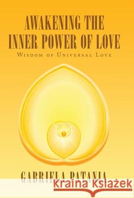 Awakening the Inner Power of Love: Wisdom of Universal Love Gabriela Patania 9781982270216 Balboa Press - książka