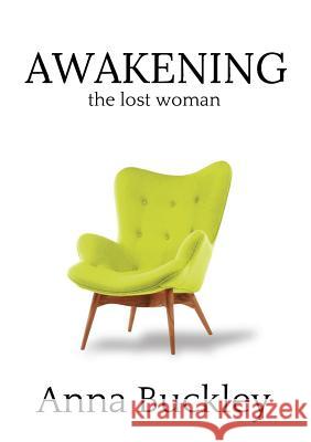 Awakening the Lost Woman: Book 1 Buckley, Anna 9780992478100 August Twentynine Pty Ltd - książka