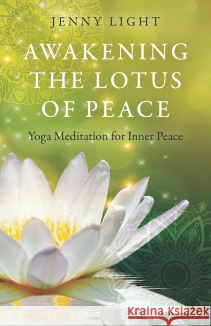 Awakening the Lotus of Peace: Yoga Meditation for Inner Peace Light, Jenny 9781789048872  - książka