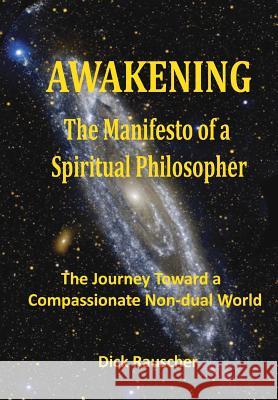 Awakening: The Manifesto of a Spiritual Philosopher: The Journey Toward a Compassionate Non-dual World Rauscher, Dick 9781507615904 Createspace - książka