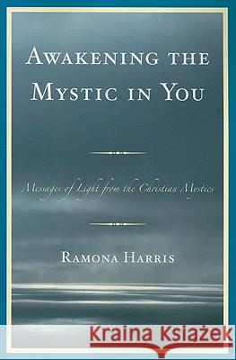 Awakening the Mystic in You: Messages of Light from the Christian Mystics Harris, Ramona 9780761853633 Hamilton Books - książka