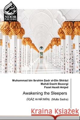 Awakening the Sleepers Muhammad Bin Ṣadr Al-Dīn Shīrāzī, Mahdi Dasht Bozorgi, Fazel Asadi Amjad 9786202789790 Noor Publishing - książka
