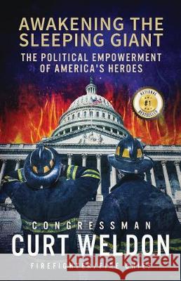 Awakening the Sleeping Giant: The Political Empowerment of America's Heroes Curt Weldon 9780998076133 Book Counselor, LLC - książka