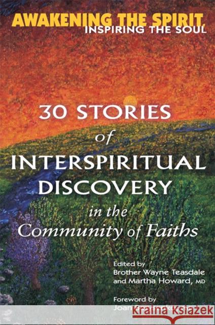 Awakening the Spirit, Inspiring the Soul: 30 Stories of Interspiritual Discovery in the Community of Faiths Wayne Teasdale Martha Howard Joan Brysenko 9781681629827 Skylight Paths Publishing - książka