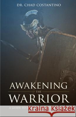 Awakening the Warrior: A guide to effective spiritual warfare Chad Costantino 9781517420185 Createspace Independent Publishing Platform - książka