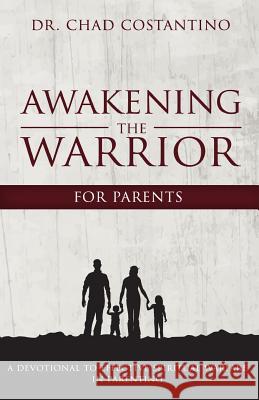 Awakening the Warrior for Parents: An Effective Guide to Spiritual Warfare in Parenting Dr Chad Costantino 9781535250344 Createspace Independent Publishing Platform - książka
