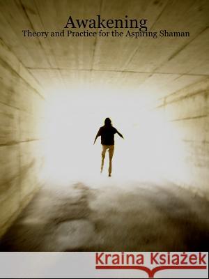 Awakening: Theory and Practice for the Aspiring Shaman Erik McBride 9781411642102 Lulu.com - książka