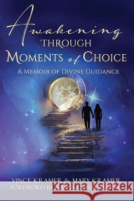 Awakening Through Moments of Choice: A Memoir of Divine Guidance Vince Kramer Mary Kramer Karen Curry Parker 9781955272452 Empower Press - książka