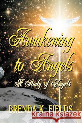 Awakening to Angels: A Study of Angels Brenda K. Fields Donna Osborn Clark Shell Vera 9781942814016 Kingdom Connection Publications - książka