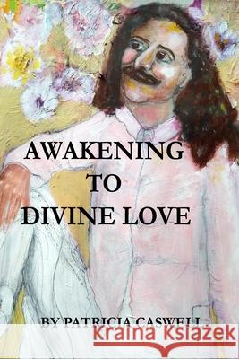 Awakening To Divine Love Patricia Caswell 9798516365720 Independently Published - książka