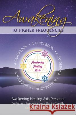 Awakening to Higher Frequencies: A Guidebook Franny Harcey Cyndi Dale McConville Tim 9781953445100 Inspirebytes Omni Media - książka