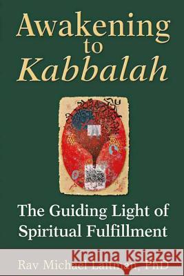 Awakening to Kabbalah: The Guiding Light of Spiritual Fulfillment Michael Laitman 9781540390745 Createspace Independent Publishing Platform - książka