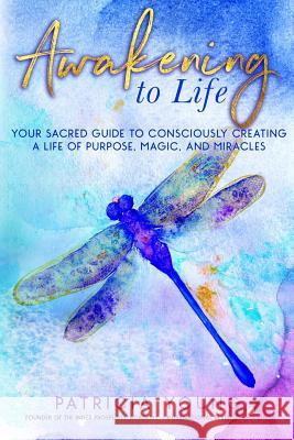 Awakening to Life: Your Sacred Guide to Consciously Creating a Life of Purpose, Magic, and Miracles Patricia Young Bryna Rene Haynes Rebecca Va 9780984500659 Inspired Living Publishing - książka