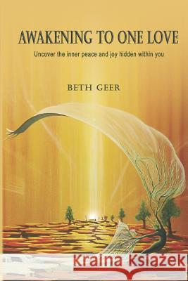 Awakening to One Love: Uncover the inner peace and joy hidden within you Geer, Beth 9780925776488 Cogent Publishing - książka