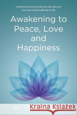 Awakening to Peace, Love and Happiness Alfredo Brandt 9781662431074 Page Publishing, Inc. - książka