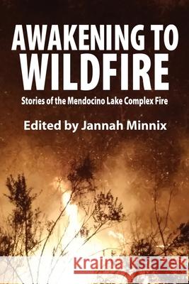 Awakening to Wildfire: Stories of the Mendocino Lake Complex Fire Jannah Minnix Carole Brodsky Ree Slocum 9780578532660 Ukiah Valley Friends of the Library - książka