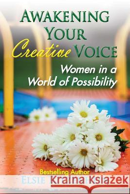 Awakening Your Creative Voice: Women in a World of Possibility Elsie Ritzenhein 9780998320908 Mason Works Press - książka