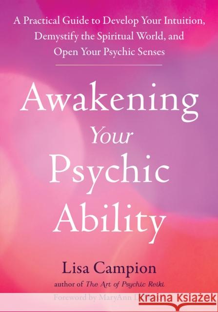 Awakening Your Psychic Ability: A Practical Guide to Develop Your Intuition, Demystify the Spiritual World, and Open Your Psychic Senses Campion, Lisa 9781648480744 New Harbinger Publications - książka