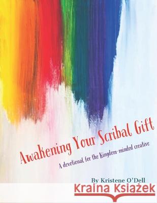 Awakening Your Scribal Gift: A devotional for the kingdom-minded creative Kristene O'Dell 9781952618017 8 Owls Publishing - książka