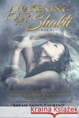 Awakening YOUR Sexy Shakti - Book II: Mastering Your Sexual Dominion Like a Goddess Abah, Mary 9781976481932 Createspace Independent Publishing Platform - książka