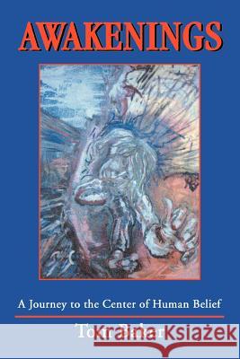 Awakenings: A Journey to the Center of Human Belief Baker, Tom 9780595279869 iUniverse - książka