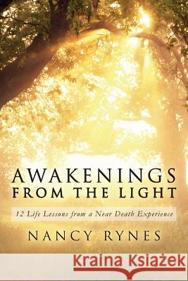 Awakenings from the Light: 12 Life Lessons from a Near Death Experience Nancy Rynes 9781508453741 Createspace - książka