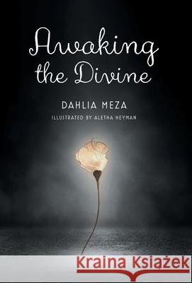 Awaking The Divine Dahlia Meza Aletha Heyman 9781039100251 FriesenPress - książka