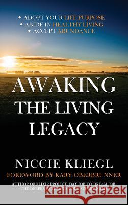 Awaking the Living Legacy: Adopt Your Life Purpose, Abide in Healthy Living, Accept Abundance Kari Oberbrunner Chris O'Byrne 9781943526826 Author Academy Elite - książka