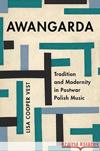 Awangarda: Tradition and Modernity in Postwar Polish Musicvolume 28 Vest, Lisa Cooper 9780520344242 University of California Press - książka