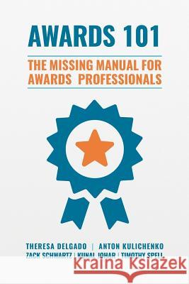 Awards 101: The Missing Manual for Awards Professionals Theresa Delgado Anton Kulichenko Zack Schwartz 9781537298214 Createspace Independent Publishing Platform - książka