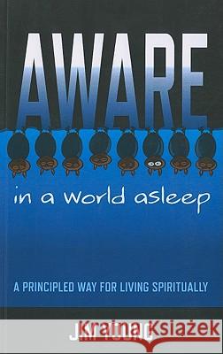 Aware in a World Asleep – A Principled Way for Living Spiritually James Young 9781846942617 John Hunt Publishing - książka