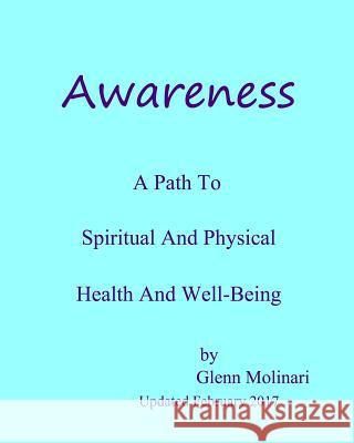 Awareness - A Path To Spiritual And Physical Health And Well-Being Molinari, Glenn Edwin 9780985478445 Glenn Molinari - książka