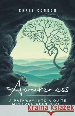 Awareness: A Pathway Into a Quite Mind & Open Heart Chris Condon 9781956529425 Chris Condon - książka