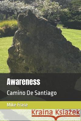 Awareness: Camino De Santiago Mike Frase, Mike Frase 9798366425506 Independently Published - książka