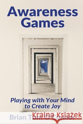 Awareness Games: Playing with Your Mind to Create Joy Brian Tom O'Connor 9780692628638 Slippery Mind - książka
