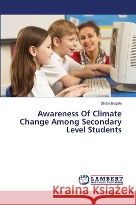 Awareness Of Climate Change Among Secondary Level Students Bagale, Shiba 9783659418006 LAP Lambert Academic Publishing - książka