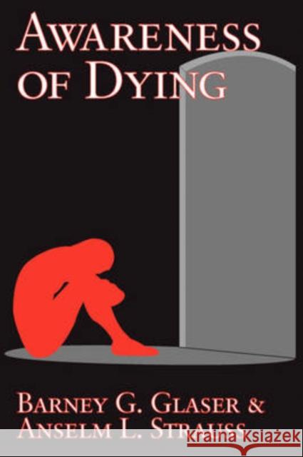Awareness of Dying Barney G. Glaser Anselm L. Strauss 9780202307633 Aldine - książka