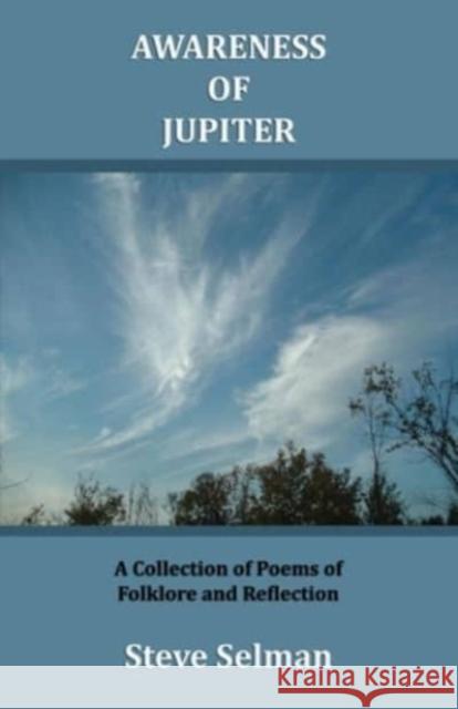 Awareness of Jupiter: A collection of poems of folklore and reflection Steve Selman 9781647198169 Booklocker.com - książka