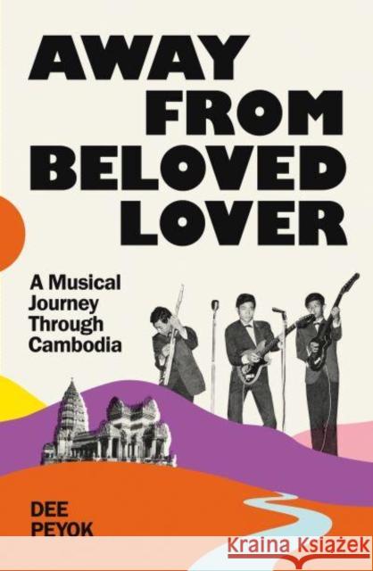 Away From Beloved Lover: A Musical Journey Through Cambodia Dee Peyok 9781783787111 Granta Books - książka