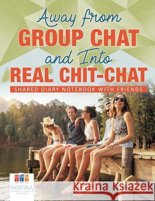Away from Group Chat and Into Real Chit-Chat Shared Diary Notebook with Friends Inspira Journals, Planners &. Notebooks 9781645213017 Inspira Journals, Planners & Notebooks - książka