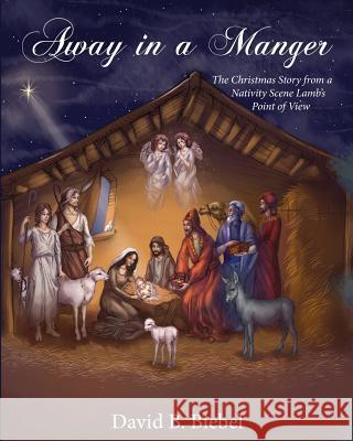 Away in a Manger (Revised-8x10 edition): The Christmas Story from a Nativity Scene Lamb's Point of View Biebel, David 9781939267856 Healthy Life Press - książka