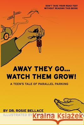 Away They Go... Watch Them Grow!: A Teen's Tale of Parallel Parking Jane Eyre Rosie Bellace 9781096701903 Independently Published - książka