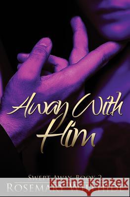 Away With Him: Swept Away, Book 2 Willhide, Rosemary 9781910397602 Luminosity Publishing Llp - książka